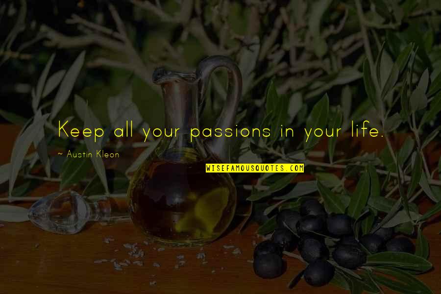 Shiraga Kazuo Quotes By Austin Kleon: Keep all your passions in your life.