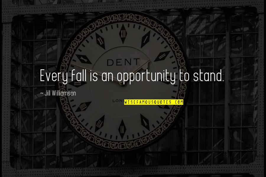 Shiraga Kazuo Quotes By Jill Williamson: Every fall is an opportunity to stand.