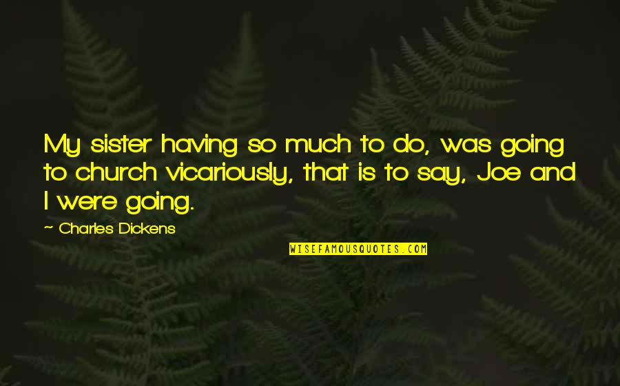 Shirahama Alan Quotes By Charles Dickens: My sister having so much to do, was