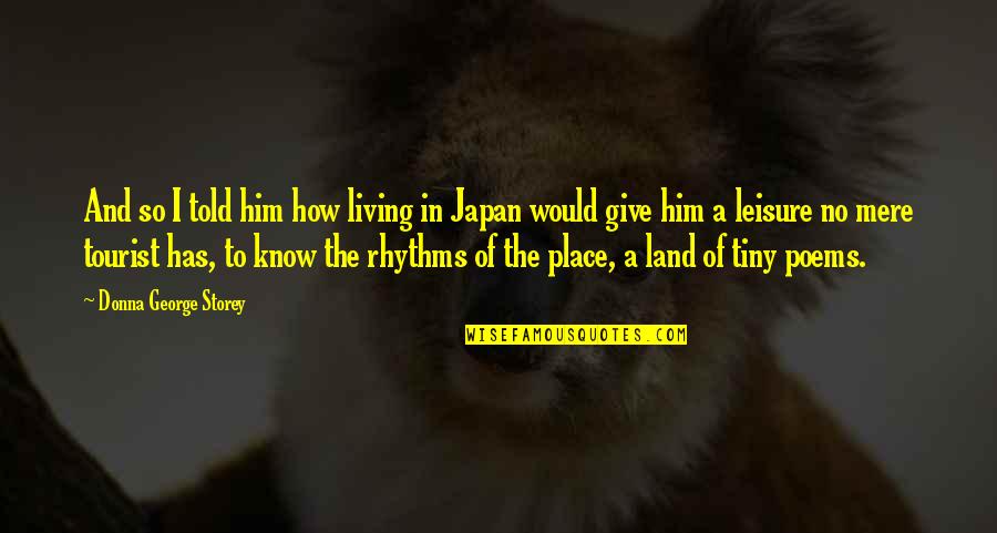 Shirahama Beach Quotes By Donna George Storey: And so I told him how living in