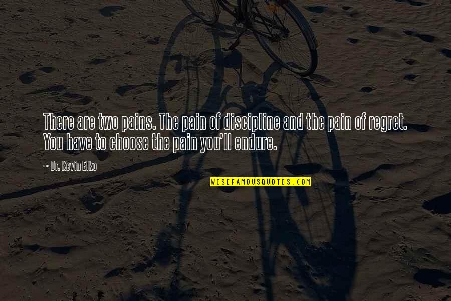 Shirahama Kenki Quotes By Dr. Kevin Elko: There are two pains. The pain of discipline Shirahama Kenki Quotes By Dr. Kevin Elko: There are two pains. The pain of discipline
