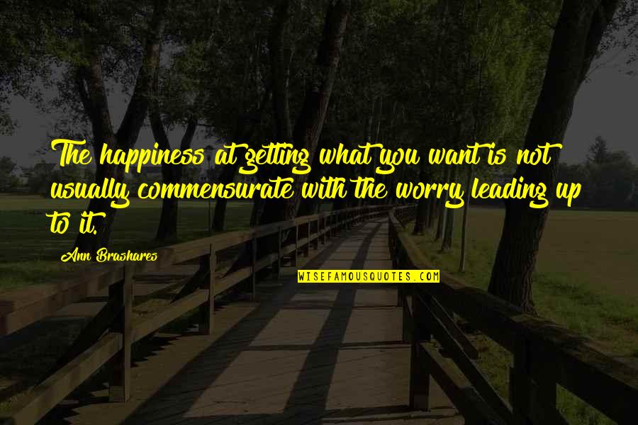 Shiraine Quotes By Ann Brashares: The happiness at getting what you want is Shiraine Quotes By Ann Brashares: The happiness at getting what you want is