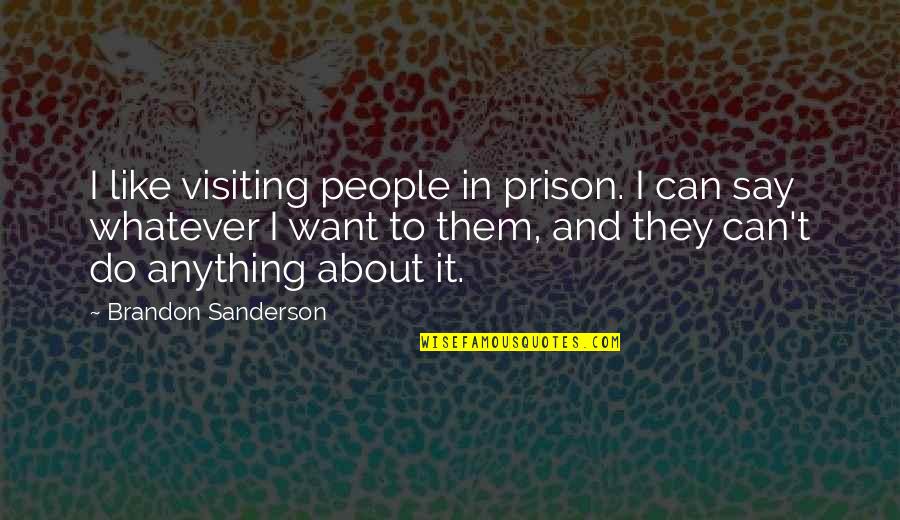 Shiraine Quotes By Brandon Sanderson: I like visiting people in prison. I can Shiraine Quotes By Brandon Sanderson: I like visiting people in prison. I can