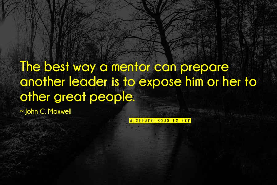 Shiraishi Mai Quotes By John C. Maxwell: The best way a mentor can prepare another