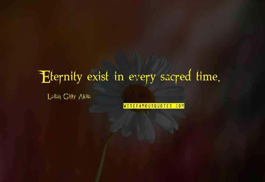 Shirakaba Nozawa Quotes By Lailah Gifty Akita: Eternity exist in every sacred time.