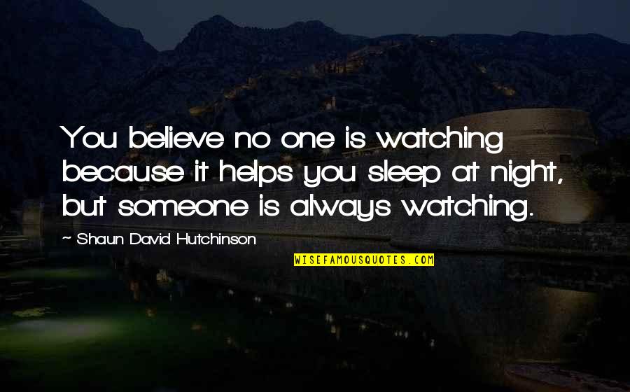 Shirane Dempsey Quotes By Shaun David Hutchinson: You believe no one is watching because it