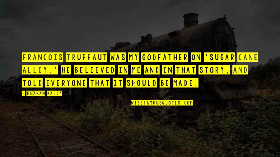 Shiranee Joseph Quotes By Euzhan Palcy: Francois Truffaut was my godfather on 'Sugar Cane Shiranee Joseph Quotes By Euzhan Palcy: Francois Truffaut was my godfather on 'Sugar Cane