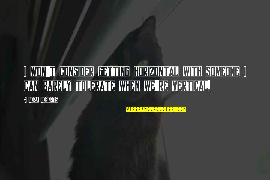 Shirari Quotes By Nora Roberts: I won't consider getting horizontal with someone I Shirari Quotes By Nora Roberts: I won't consider getting horizontal with someone I