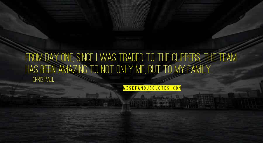 Shirdi Ke Sai Baba Quotes By Chris Paul: From day one, since I was traded to Shirdi Ke Sai Baba Quotes By Chris Paul: From day one, since I was traded to