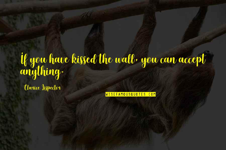 Shirdi Quotes By Clarice Lispector: If you have kissed the wall, you can