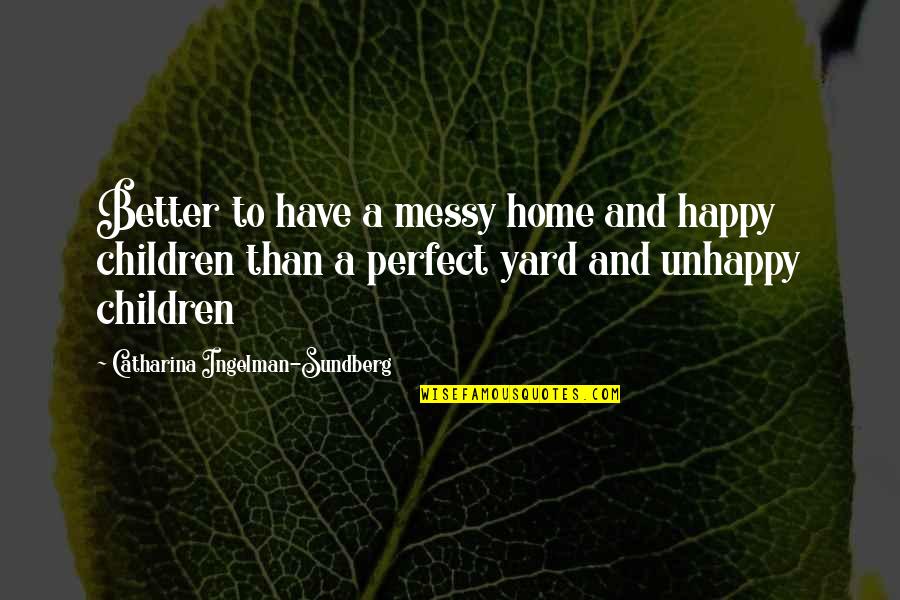 Shirdi Sai Quotes By Catharina Ingelman-Sundberg: Better to have a messy home and happy