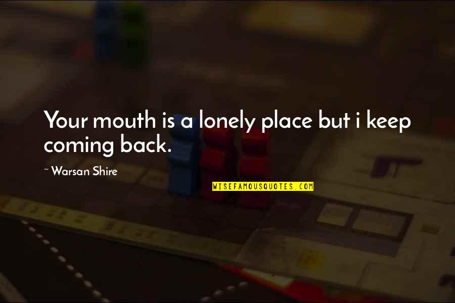 Shire Quotes By Warsan Shire: Your mouth is a lonely place but i