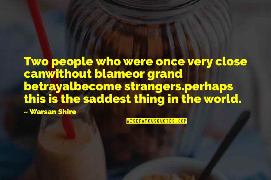 Shire Quotes By Warsan Shire: Two people who were once very close canwithout