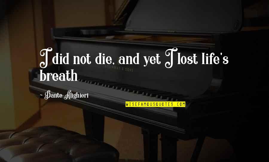 Shireesh Sharma Quotes By Dante Alighieri: I did not die, and yet I lost Shireesh Sharma Quotes By Dante Alighieri: I did not die, and yet I lost