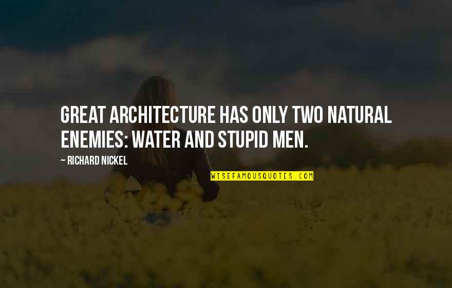 Shirellda Quotes By Richard Nickel: Great architecture has only two natural enemies: water