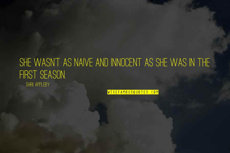 Shiri Appleby Quotes By Shiri Appleby: She wasn't as naive and innocent as she Shiri Appleby Quotes By Shiri Appleby: She wasn't as naive and innocent as she