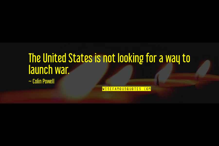 Shiria Ootsuka Quotes By Colin Powell: The United States is not looking for a Shiria Ootsuka Quotes By Colin Powell: The United States is not looking for a