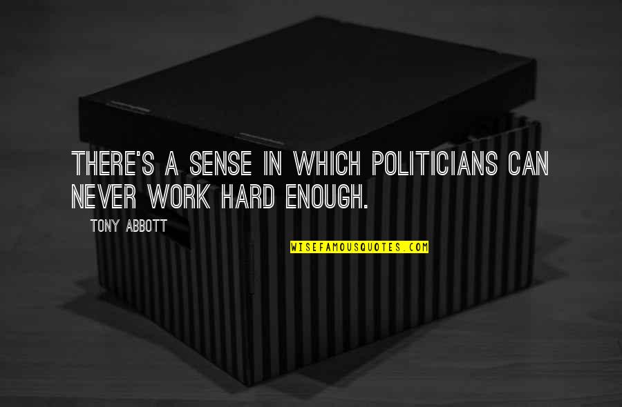 Shiria Ootsuka Quotes By Tony Abbott: There's a sense in which politicians can never