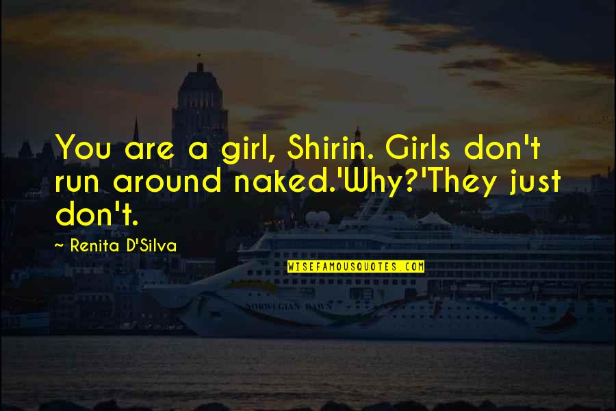 Shirin Quotes By Renita D'Silva: You are a girl, Shirin. Girls don't run
