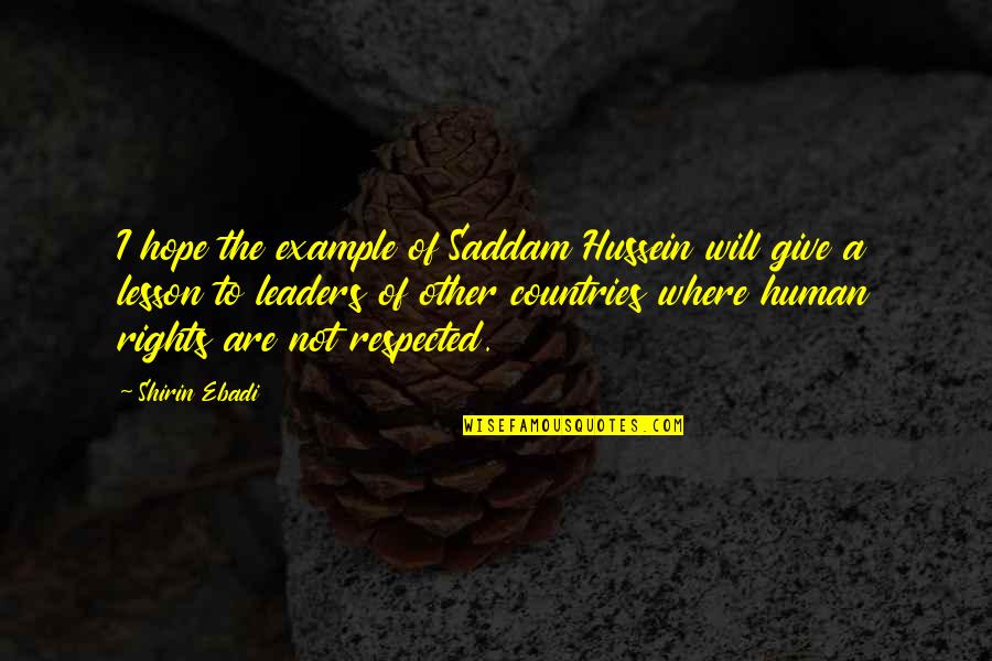 Shirin Quotes By Shirin Ebadi: I hope the example of Saddam Hussein will Shirin Quotes By Shirin Ebadi: I hope the example of Saddam Hussein will