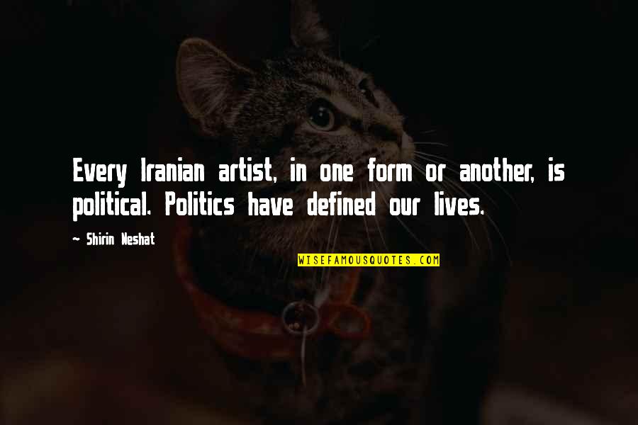 Shirin Quotes By Shirin Neshat: Every Iranian artist, in one form or another, Shirin Quotes By Shirin Neshat: Every Iranian artist, in one form or another,