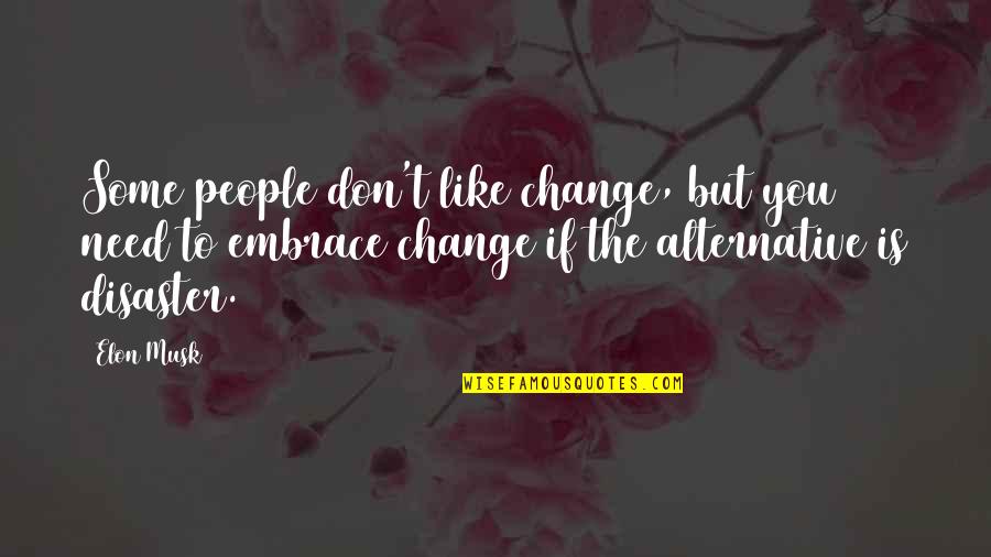 Shirina Alina Quotes By Elon Musk: Some people don't like change, but you need