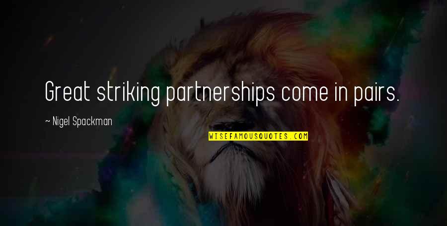 Shiringa Quotes By Nigel Spackman: Great striking partnerships come in pairs. Shiringa Quotes By Nigel Spackman: Great striking partnerships come in pairs.