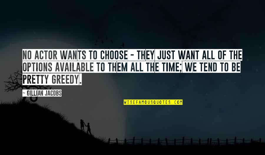 Shirked Away Quotes By Gillian Jacobs: No actor wants to choose - they just Shirked Away Quotes By Gillian Jacobs: No actor wants to choose - they just
