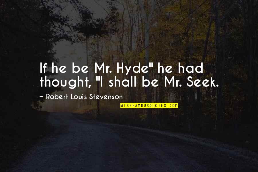 Shirked Responsibility Quotes By Robert Louis Stevenson: If he be Mr. Hyde" he had thought,