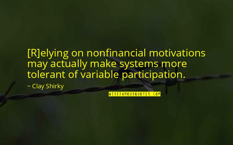 Shirky Quotes By Clay Shirky: [R]elying on nonfinancial motivations may actually make systems