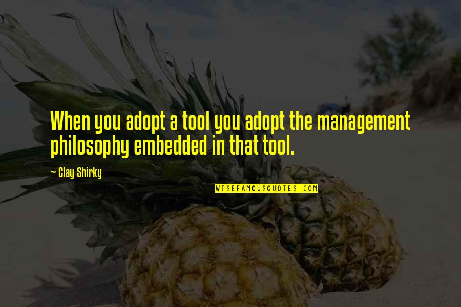 Shirky Quotes By Clay Shirky: When you adopt a tool you adopt the