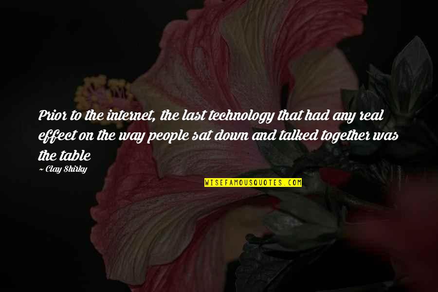 Shirky Quotes By Clay Shirky: Prior to the internet, the last technology that