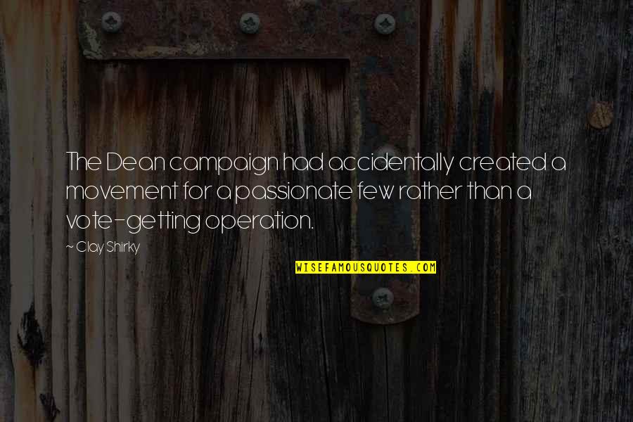 Shirky Quotes By Clay Shirky: The Dean campaign had accidentally created a movement