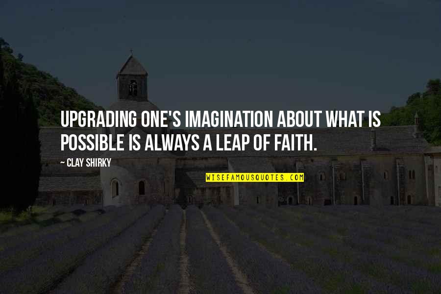 Shirky Quotes By Clay Shirky: Upgrading one's imagination about what is possible is