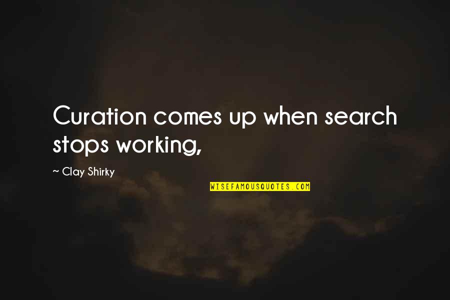 Shirky Quotes By Clay Shirky: Curation comes up when search stops working,
