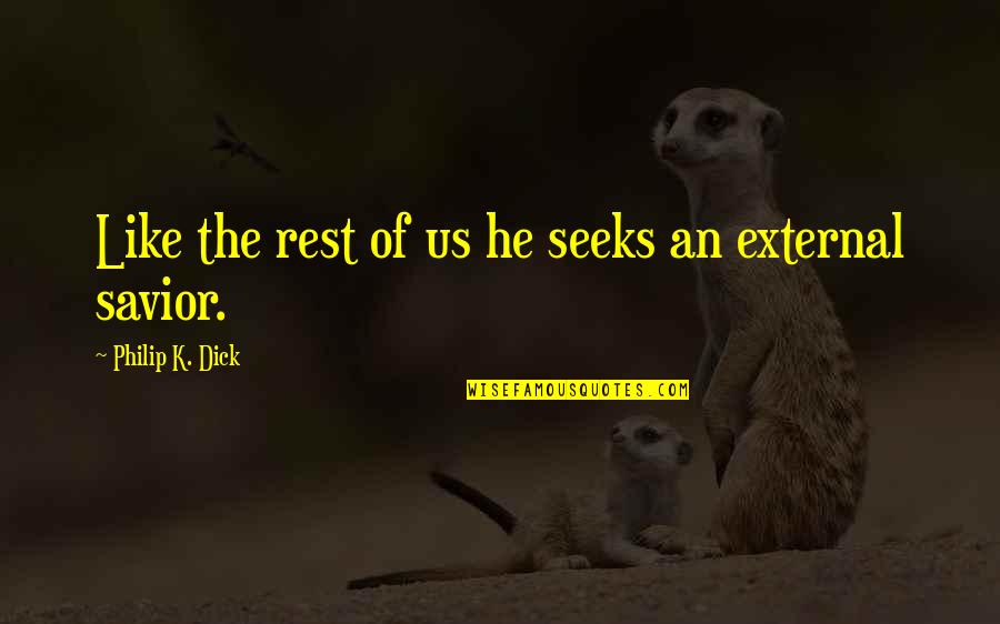 Shirlette Ammons Quotes By Philip K. Dick: Like the rest of us he seeks an Shirlette Ammons Quotes By Philip K. Dick: Like the rest of us he seeks an