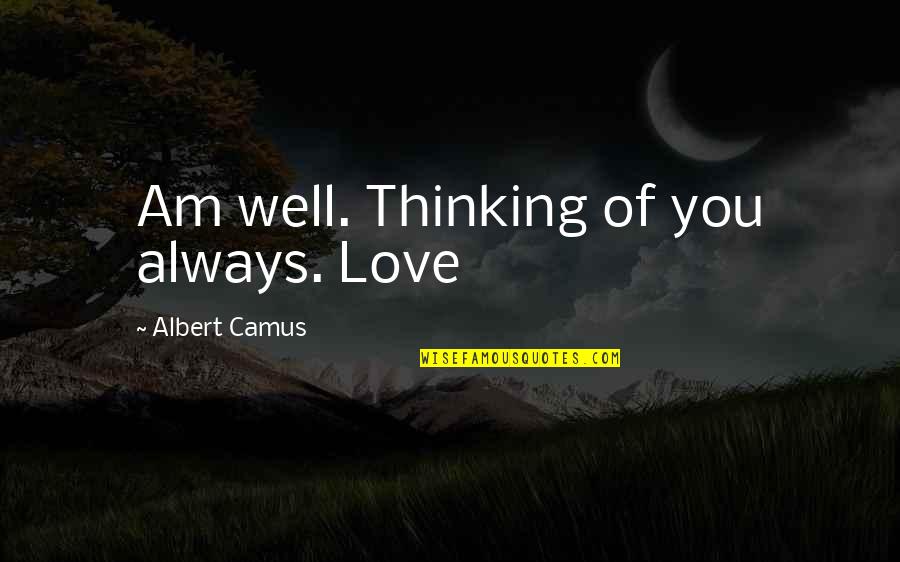 Shirley And Lee Quotes By Albert Camus: Am well. Thinking of you always. Love