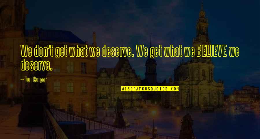 Shirley Infant Quotes By Don Cooper: We don't get what we deserve. We get