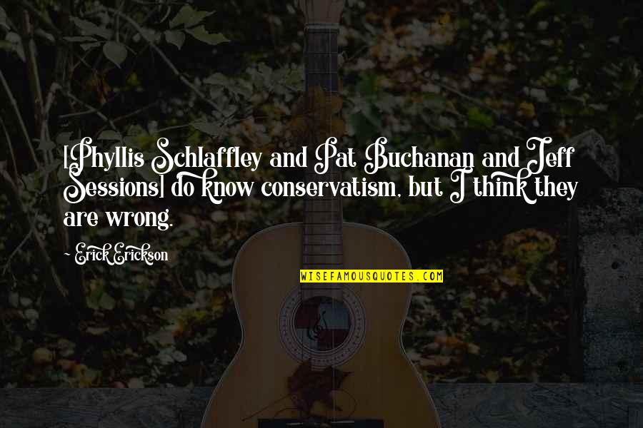 Shirley Jackson Hill House Quotes By Erick Erickson: [Phyllis Schlaffley and Pat Buchanan and Jeff Sessions]
