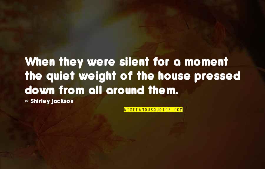 Shirley Jackson Quotes By Shirley Jackson: When they were silent for a moment the