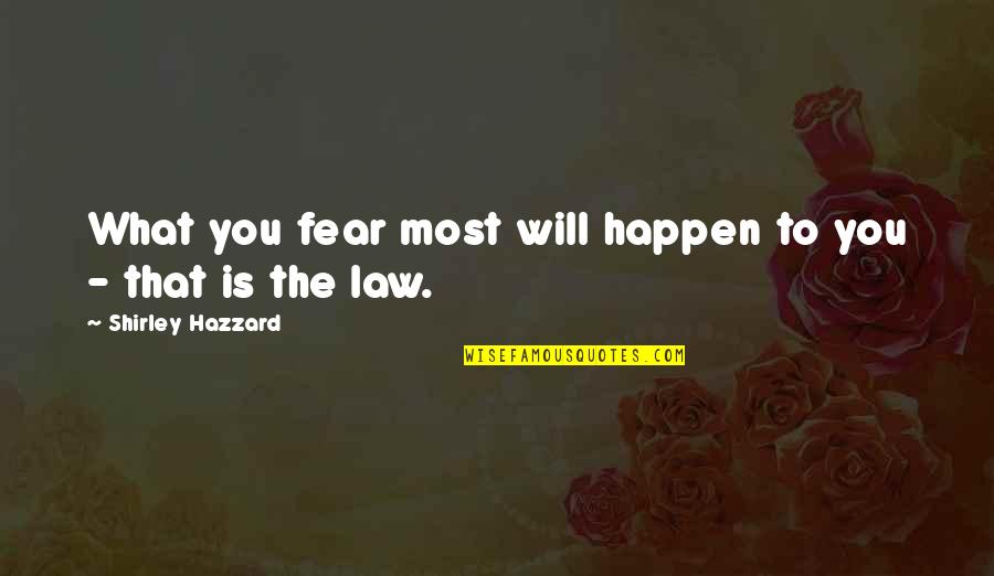 Shirley Quotes By Shirley Hazzard: What you fear most will happen to you