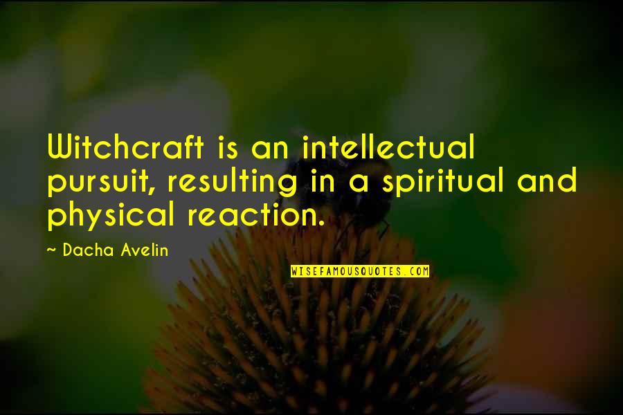 Shirley Setia Quotes By Dacha Avelin: Witchcraft is an intellectual pursuit, resulting in a