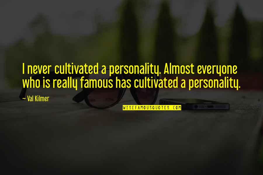 Shirley Toulson Quotes By Val Kilmer: I never cultivated a personality. Almost everyone who