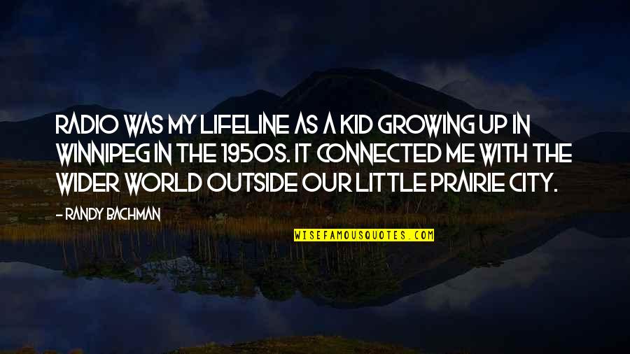 Shirley What's Happening Quotes By Randy Bachman: Radio was my lifeline as a kid growing Shirley What's Happening Quotes By Randy Bachman: Radio was my lifeline as a kid growing