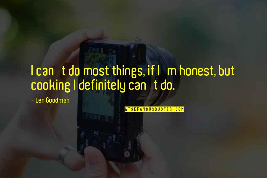 Shiro Fujimoto Quotes By Len Goodman: I can't do most things, if I'm honest,