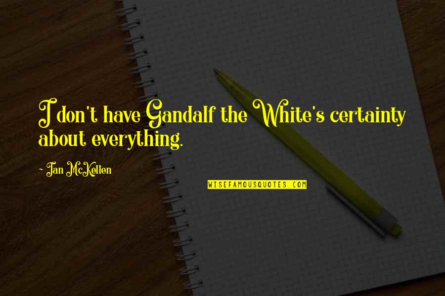Shiro Kuramata Quotes By Ian McKellen: I don't have Gandalf the White's certainty about