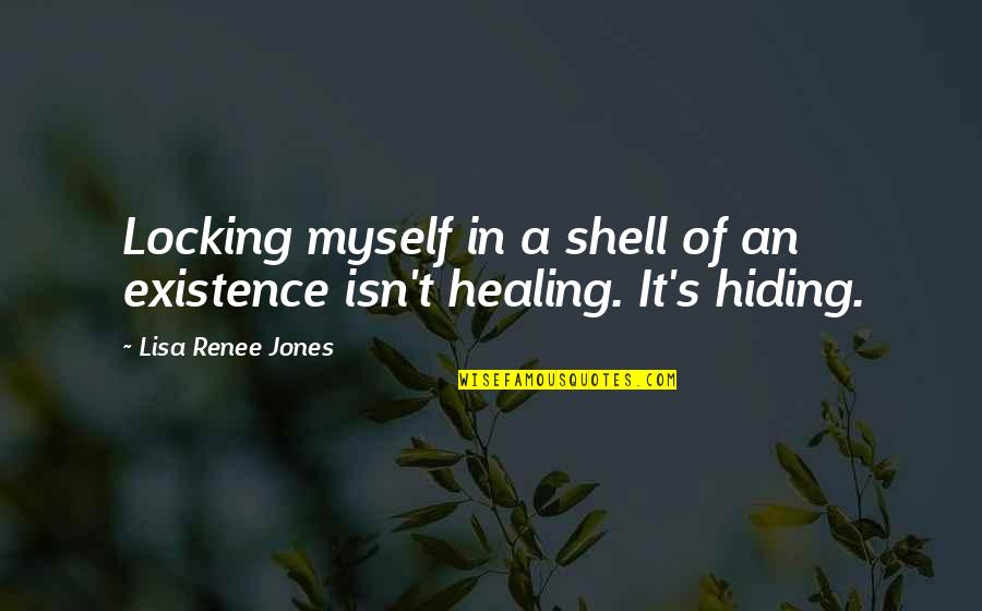 Shiroiwa Ruki Quotes By Lisa Renee Jones: Locking myself in a shell of an existence Shiroiwa Ruki Quotes By Lisa Renee Jones: Locking myself in a shell of an existence