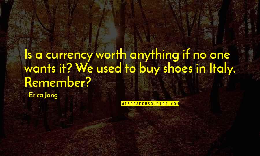 Shirokova Quotes By Erica Jong: Is a currency worth anything if no one Shirokova Quotes By Erica Jong: Is a currency worth anything if no one