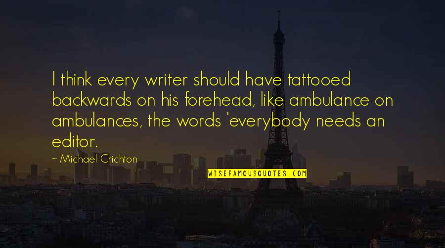 Shiromani Gurdwara Quotes By Michael Crichton: I think every writer should have tattooed backwards Shiromani Gurdwara Quotes By Michael Crichton: I think every writer should have tattooed backwards