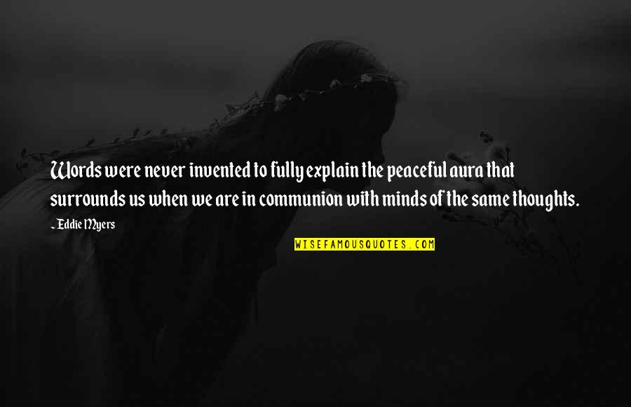 Shiromaru Quotes By Eddie Myers: Words were never invented to fully explain the Shiromaru Quotes By Eddie Myers: Words were never invented to fully explain the
